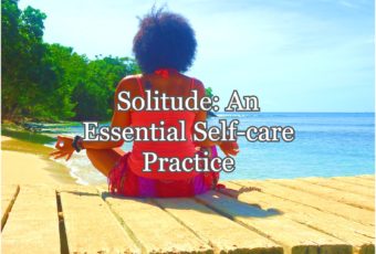 THE POWER OF SOLITUDE: AN ESSENTIAL SELF-CARE PRACTICE